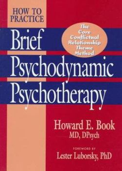 Hardcover How to Practice Brief Psychodynamic Psychotherapy: The Core Conflictual Relationship Theme Mode Book