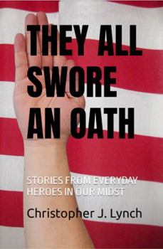 Paperback THEY ALL SWORE AN OATH: STORIES FROM EVERYDAY HEROES IN OUR MIDST Book