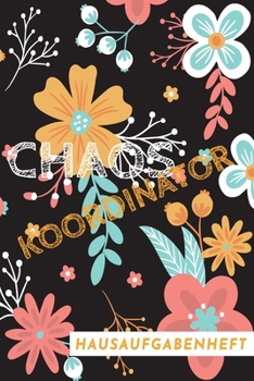 Chaos Koordinator Hausaufgabenheft 2020 / 2021: Kalender September 2020 bis August 2021, Wochenplaner 1 Woche auf 2 Seiten, Schulaufgabentermine, Note