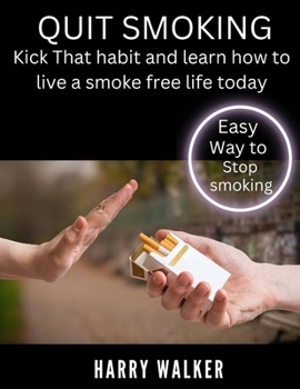 Paperback Quit smoking: Kick that habit and learn how to live a smoke free life today. Book