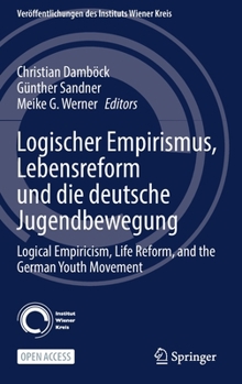 Logical Empiricism, Life Reform, and the German Youth Movement: Logischer Empirismus, Lebensreform Und Die Deutsche Jugendbewegung
