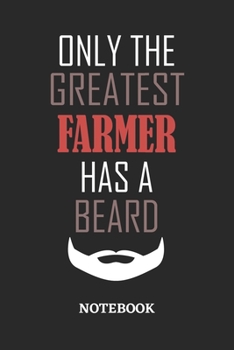 Only The Greatest Farmer Has A Beard Notebook: 6x9 inches - 110 ruled, lined pages • Greatest Passionate Office Job Journal Utility • Gift, Present Idea