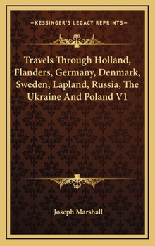Hardcover Travels Through Holland, Flanders, Germany, Denmark, Sweden, Lapland, Russia, the Ukraine and Poland V1 Book