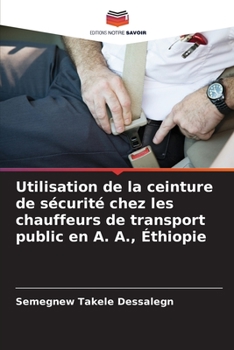 Paperback Utilisation de la ceinture de sécurité chez les chauffeurs de transport public en A. A., Éthiopie [French] Book