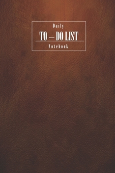 To Do List Notebook Brown: Daily To Do List: Checklist Paper To Do Journal- To Do Notepad for Men, Women and Student. 6X9 Inch- 150 Pages-Cream Paper.