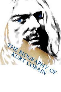 Paperback The Biography of Kurt Cobain Book