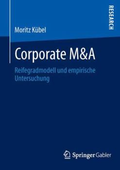 Paperback Corporate M&A: Reifegradmodell Und Empirische Untersuchung [German] Book