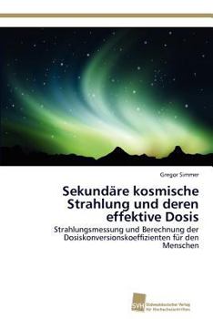 Paperback Sekundäre kosmische Strahlung und deren effektive Dosis [German] Book