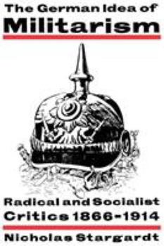 Paperback The German Idea of Militarism: Radical and Socialist Critics 1866-1914 Book
