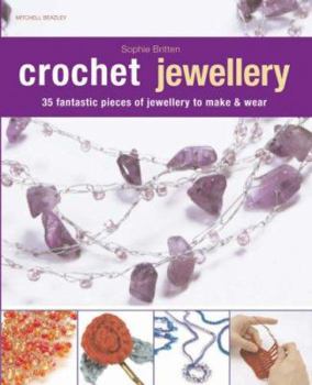 Paperback Crochet Jewellery: 35 Fantastic Pieces of Jewellery to Make & Wear. Sophie Britten Book