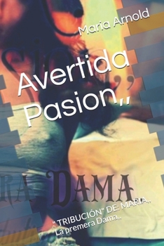 Paperback Avertida Pasion,: " TRIBUCIÓN" DE: MARIA, La premera Dama, [Spanish] Book