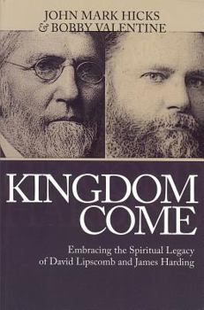 Hardcover Kingdom Come: Embracing the Spiritual Legacy of David Lipscomb and James Harding Book