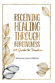 Paperback Receiving Healing Through Forgiveness: A Guide to Freedom Book