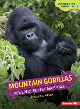 Mountain Gorillas: Powerful Forest Mammals - Book  of the Comparing Animal Traits