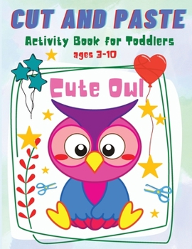 Paperback Cut and Paste for Toddlers: Cute Owl Activity Workbook for Toddlers and Kids Ages 3-10 Book