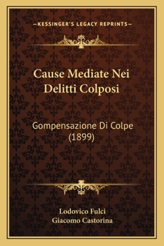 Paperback Cause Mediate Nei Delitti Colposi: Gompensazione Di Colpe (1899) [Italian] Book