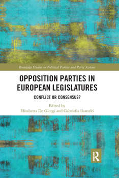 Paperback Opposition Parties in European Legislatures: Conflict or Consensus? Book