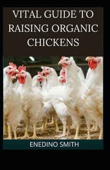 Paperback Vital Guide To Raising Organic Chickens [Large Print] Book