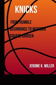Paperback Knicks: From Humble Beginnings to Madison Square Garden Legends Book