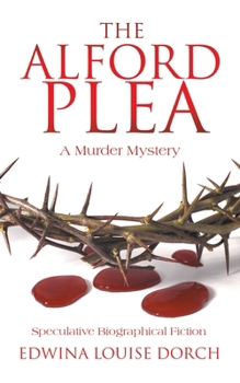 Paperback The Alford Plea: Speculative Biographical Fiction Book