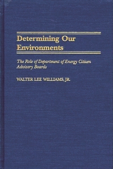 Hardcover Determining Our Environments: The Role of Department of Energy Citizen Advisory Boards Book