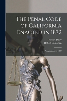 Paperback The Penal Code of California Enacted in 1872: As Amended in 1889 Book