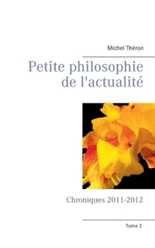 Paperback Petite philosophie de l'actualité: Chroniques 2011-2012 [French] Book