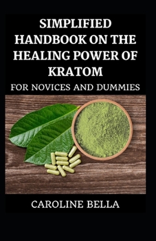 Paperback Simplified Handbook On The Healing Power Of Kratom For Novices And Dummies Book