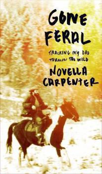 Hardcover Gone Feral: Tracking My Dad Through the Wild Book