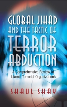 Paperback Global Jihad and the Tactic of Terror Abduction: A Comprehensive Review of Islamic Terrorist Organizations Book