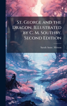 Hardcover St. George and the Dragon. Illustrated by C. M. Southby. Second Edition Book