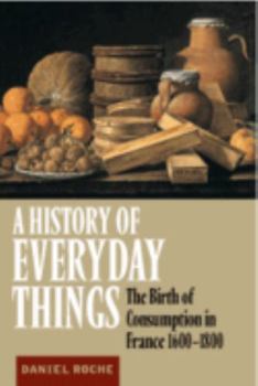 Hardcover A History of Everyday Things: The Birth of Consumption in France, 1600 1800 Book