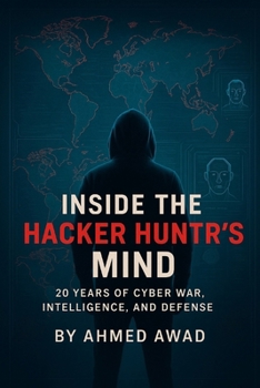 Paperback Inside the Hacker Hunter's Mind: 20 Years Of Cyber War, Intelligence, And Defense Book