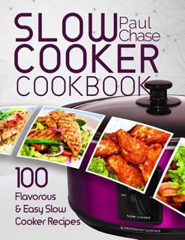 Paperback Slow Cooker Cookbook: 100 Flavorous and Easy Slow Cooker Recipes Book