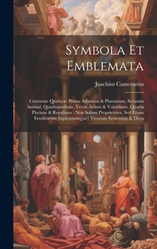 Hardcover Symbola Et Emblemata: Centuriae Quatuor: Prima Arborum & Plantarum, Secunda Animal. Quadrupedium, Tertia Avium & Volatilium, Quarta Piscium Book