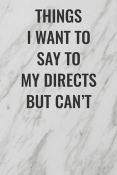 Paperback Things I Want to Say to My Directs But Can't: (Funny Office Journals) Blank Lined Journal Coworker Notebook Sarcastic Joke, Humor Journal, Original Ga Book