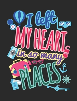 Paperback I Left My Heart In So Many Places: Travel Notebook, Blank Lined Paperback Travel Planner, 150 pages, college ruled Book