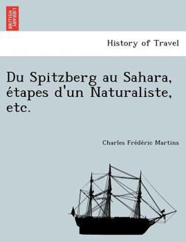 Du Spitzberg au Sahara, étapes d'un Naturaliste, etc.