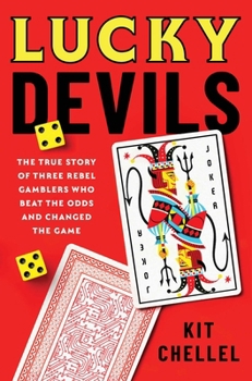 Hardcover Lucky Devils: The True Story of Three Rebel Gamblers Who Beat the Odds and Changed the Game Book