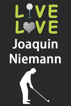 Paperback Live Love Joaquin Niemann Journal: Funny Cute Gift For Joaquin Niemann Lovers - I Heart Joaquin Niemann Golf Notebook: Blank Lined Journals - 120 Page Book