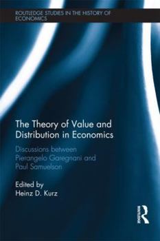 Hardcover The Theory of Value and Distribution in Economics: Discussions between Pierangelo Garegnani and Paul Samuelson Book