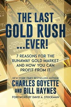 Hardcover The Last Gold Rush...Ever!: 7 Reasons for the Runaway Gold Market and How You Can Profit from It Book
