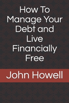 Paperback How To Manage Your Debt and Live Financially Free Book