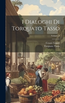 Hardcover I Dialoghi Di Torquato Tasso; Volume 3 [Italian] Book