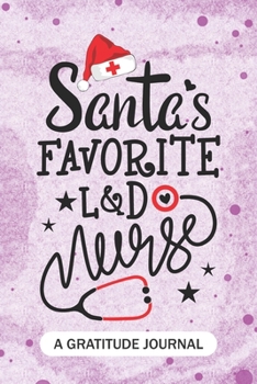 Paperback Santa's Favorite L&D Nurse - A Gratitude Journal: Beautiful Gratitude Journal for Labor and delivery Nurses RN, NP Future Nurse Practitioner, Retired Book