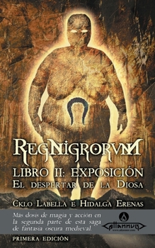 Paperback El despertar de la Diosa: RegNigrorvm -- Libro II: Exposición [Spanish] Book