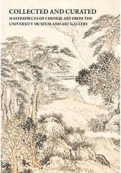 Paperback Collected and Curated: Masterpieces of Chinese Art from the University Museum and Art Gallery Book
