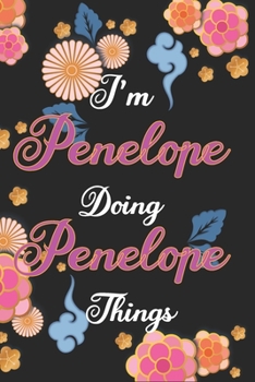 Paperback I'm Penelope Doing Penelope Things Notebook Birthday Gift: Personalized Name Journal Writing Notebook For Girls and Women, 100 Pages, 6x9, Soft Cover, Book