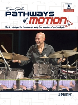 Steve Smith - Pathways of Motion: Hand Technique for the Drumset Using Four Versions of Matched Grip