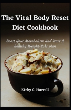 Paperback The Vital Body Reset Diet Cookbook: Boost Your Metabolism And Start A healthy Weight-Loss plan Book